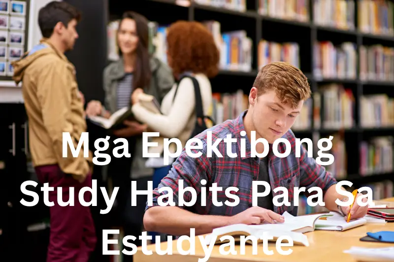 Mga Epektibong Study Habits Para Sa Estudyante