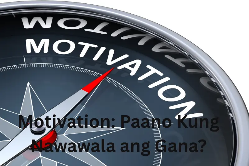 Motivation: Paano Kung Nawawala ang Gana?