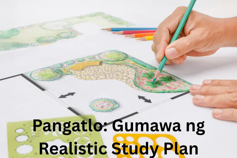 Pangatlo: Gumawa ng Realistic Study Plan