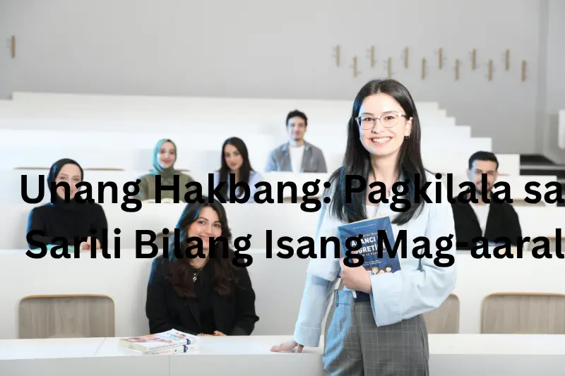 Unang Hakbang: Pagkilala sa Sarili Bilang Isang Mag-aaral