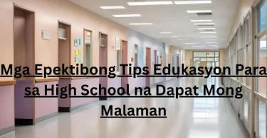 Mga Epektibong Tips Edukasyon Para sa High School na Dapat Mong Malaman