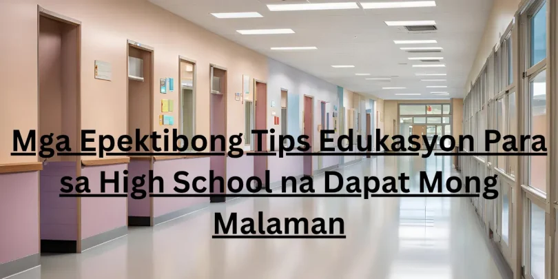 Mga Epektibong Tips Edukasyon Para sa High School na Dapat Mong Malaman