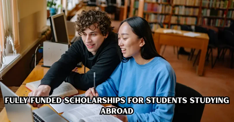 fully funded scholarships for students studying abroad