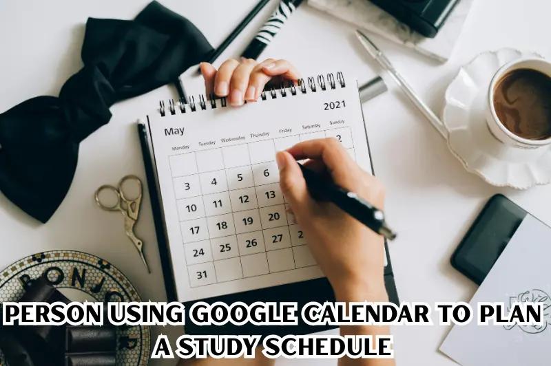 person using google Calendar to plan a study schedule