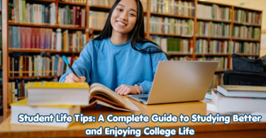 student life tips a complete guide to studying better and enjoying college life
